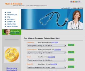 muscle-relaxers.com: Buy Muscle Relaxers Online : : SAVE $$ : : Order Muscle Relaxers Overnight
Looking for Muscle Relaxers? You found them! Buy Muscle relaxers Online Overnight with NO Prior Rx Prescription! Select from Soma, Carisoprodol, Flextra DS, Skelaxin, Cyclobenzaprine, Flexeril, Zanaflex and MORE! Buy Muscle Relaxants Rx from our US Licensed Pharmacy, Receive a FREE Muscle Relaxers Medication Prescription from Our US Licensed Doctors!