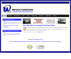 wiswaterski.com: Wisconsin Water Ski Federation
The Wisconsin Water Ski Federation promotes water skiing, water safety, and good sportsmanship in Wisconsin and elsewhere.