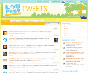 loufesttweets.com: Loufest Tweets | Tweets
Loufest Tweets is a dynamic resource for tracking the chatter, trending topics, the most interesting links,     and the truly influential players using Twitter to talk about the LouFest music festival in St. Louis. Visitors may look through their choice of these different lenses: Tweets, Links, Photos, Videos, People. This is the Tweets page. Showing Tweets. Get included by using the hashtag #loufest.