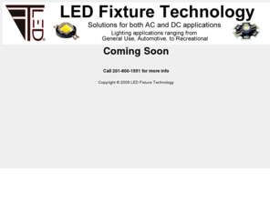 ledfixturetechnology.com: Welcome to LED Fixture Technology
LED Fixture Technology is your solution for both AC and DC applications. Lighting applications ranging from Gerneral Use, Automotive, to Recreational.