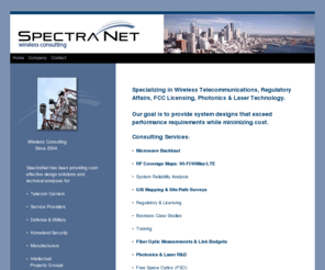 spectranetllc.com: www.spectranetllc.com, spectranet, wireless consulting, microwave, microwave backhaul, RF coverage maps, broadband wireless, lasers, photonics
Specializing in Wireless Telecommunications, Regulatory Affairs, Photonics & Laser Technology.