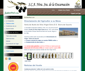 aceitespeal.com: Aceite de oliva virgen extra. Venta Online. D.O. Sierra de Cazorla, Jaen
Aceite de oliva, Venta de aceite de oliva virgen extra con la denominación Sierra de Cazorla, de la Cooperativa Ntra Sra de la Encarnacion, Jaén