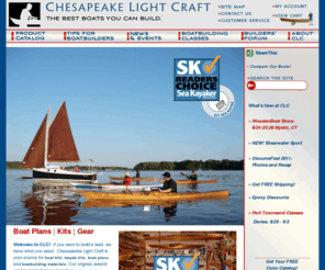 clcboats.com: Chesapeake Light Craft | Boat Plans, Boat Kit, Kayak Kit, Canoe Kit, Sailboat Kit, Rowboat Kit, Paddleboard Kit, Boat Plan, Boat Kits, Kayak Kits, Canoe Kits, Sailboat Kits, Rowboat Kits, Paddleboard Kits, Boatbuilding Supplies, Boat Gear and Accessories, Kayaks, Canoes, Sailing Dinghies, Rowing Craft, Paddleboards, Stand Up Paddleboards, Surfboard Kits » Welcome to Chesapeake Light Craft
If you're building a boat, we have what you need.  Chesapeake Light Craft is your source for boat kits, boat plans, and boatbuilding materials. Our original, award-winning boat designs include kayaks, canoes, rowing boats, dinghies, and sailboats. More than 20,000 CLC boats are on the water. Our designs are built by amateurs and professionals alike in more than 70 countries around the world.