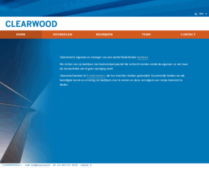 clearwood.nl: Clearwood is eigenaar en manager van een aantal Nederlandse bedrijven. We richten ons op bedrijven met toekomstperspectief die verkocht worden omdat de eigenaar ze niet meer als kernactiviteit ziet of geen opvolging heeft. Clearwood bestaat uit 5 ondernemers, die hun krachten hebben gebundeld. Gezamenlijk hebben we alle benodigde kennis en ervaring om bedrijven over te nemen en deze vervolgens een mooie toekomst te bieden.
CLEARWOOD begeleidt ondernemingen bij het waarborgen van de continuiteit. Wij zorgen in verschillende situaties voor een snelle analyse van de situatie en het nemen van de juiste maatregelen om de continuiteit op korte en lange termijn te garanderen. Clearwood kan daarbij de rol van onafhankelijk adviseur vervullen, maar ook toetreden tot de directie. Restructuring, Corporate Finance en Interim Management