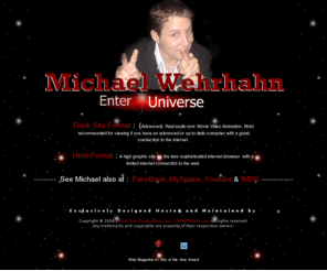 mikewonline.com: Michael Wehrhahn
Michael Wehrhahn  a teenage Actor Producer originally based out of Northern New Jersey. Star of films like Blazin, Pocket Full. Of Dreams, Whats Eating You? And widely known for his debut on ABS's All My Children and CBS's Now & Again. Michael also is widely known for his Martial Arts ability and released a series of Exercise Videos called Power Stretching.