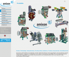 amixon.com: Mischer, Mischanlage, Vakuumtrockner, Mischmaschine, Reaktoren, Trockner, Konusmischer, Vertikalmischer
Mischer, Mischanlage und Vakuumtrockner. Mischmaschine wie Konusmischer, Vertikalmischer, Einwellenmischer und  Vakuummischer. Reaktoren, Trockner und ganze Trocknungsanlagen wie dem Konustrockner. Zweiwellenmischer, Labormischer, Sterilmischer, Chargenmischer, Batchmischer und Containermischer. Granulatoren, Durchlaufmischer, Kühlen