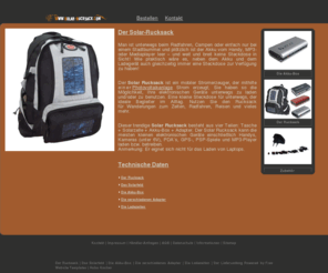 solar-rucksack.com: Freizeit Rucksack Solar Rucksack mobiler Stromerzeuger für Handys, Kameras, PDAs, GPS-, PSP-Spiele, MP3-Player, Laden,Akku
Der Solar-Rucksack ein mobiler Stromerzeuger mit Akku. Laden Sie ihr elektronisches klein Gerät einfach unterwegs auf. Handys, MP3-Player, PDAs, GPS-, PSP-Spiele, Kameras (unter 6V) und noch viele mehr. Rucksack mobiler Stromerzeuger