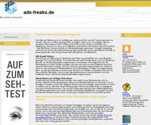 ads-freaks.de: ads-freaks.de - Wir machen sie berühmt
Hier sind die Werbefans unterwegs mit dem Ziel, für sie zu werben. Sie werden bekannt gemacht und zwar durch verschiedene Seiten der Werbung wie Internetauftritt, Radiowerbung und Fernsehspots. Wenn sie nach Werbung suchen finden Sie hier das Richtige.