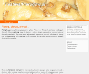 festiwalpierogow.pl: FestiwalPierogow.pl
FestiwalPierogow.pl - pierogi i pierogarnie. Fastiwal pierogów - farsze do pierogów, pierogi ruskie i pierogi z mięsem. Pierogi na słodko - pierogi z truskawkami i jagodami.