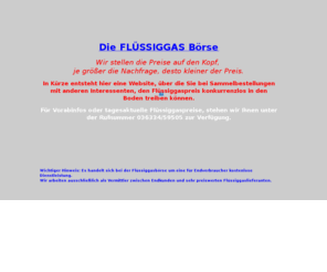 fluessiggas-boerse.com: Flüssiggas Börse - jetzt mitmachen und Heizkosten sparen
Die Flüssiggas Börse bietet jedem die Möglichkeit über Sammelbestellungen ein günstigen Flüssiggaspreis zu erziehlen.