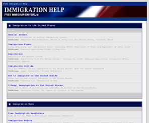 immigrationhelp.org: Free Immigration Help | Immigration Forum
Immigration Help is a free US Immigration forum where you find answers to many immigration-related questions, including Green Cards, visas, citizenship and amnesty.