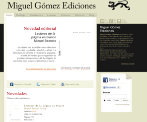 miguelgomezediciones.com: MIGUEL GÓMEZ EDICIONES
Miguel Gómez Ediciones. Editorial independiente fundada en 1993 en Málaga con la idea de crear cauces de difusión para la cultura y el pensamiento.