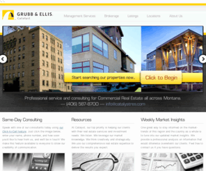 mtcommercialre.com: Grubb & Ellis | Catalyst Montana Commercial Real Estate
As a leading real estate services firm, Grubb & Ellis provides integrated real estate services for clients in Bozeman, Kalispel, Livingston, Helena, and BigSky.