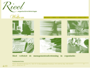 rieel.nl: Rieel ~ organisatieverbeteringen
Rieel ~ organisatieverbeteringen, is het adviesbureau van Diana van Riel dat zich richt op het verbeteren van de managementondersteuning in organisaties.