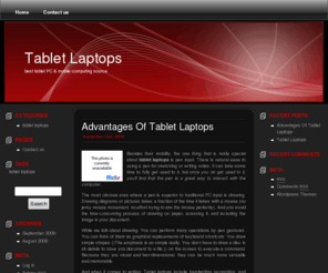 tablet-laptops.net: Tablet Laptops
Tablet Laptops is your best tablet PC source for fun mobile computing. We put special attention to slate tablet laptops, ruggedized tablet laptops, refurbished tablet laptops, and Linux tablet laptops. We also constantly watch out for the lightest and smallest laptop to go.