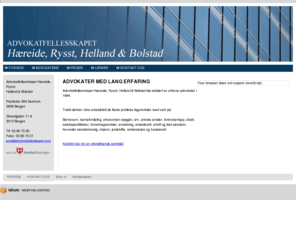 advokatfellesskapet.com: Advokatfellesskapet Hæreide, Rysst, Helland & Bolstad - Forside
Advokater med lang erfaring! Totalt dekker våre arbeidsfelt de fleste juridiske fagområder med vekt på:Barnevern, barnefordeling, økonomisk oppgjør, arv, private avtaler, skatt, selskapsstiftelser, forretningsavtaler, erstatning, arbeidsrett, eiendom, skjønn, jordskifte og straff. 