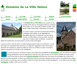 lavilleheleuc.com: Domaine de la Ville Heleuc - un gîte pour vos
vacances en Bretagne
La Domaine de la Ville Heleuc et son gîte La Forge. Gîte rural à Plélan-le-Petit, près de Dinan, Dinard, Saint-Malo. Dans un parc de 18 ha des chemins de promenades et la piscine dans l'ancienne carrière de granit vous attendent pour des vacances au calme ou plus actives