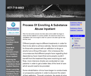 substanceabuseinpatient.com: Process Of Enrolling A Substance Abuse Inpatient
Thinking of enrolling in a substance abuse inpatient program? Explore the three most important elements of care and just exactly what is the medical care one receives. Take a closer look at the counseling received by the substance abuse inpatient as well as a look at the post rehabilitation options available with a substance abuse inpatient treatment program.