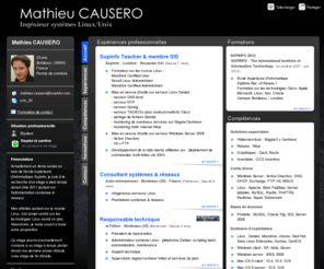 mathieu-causero.com: Mathieu CAUSERO - CV - Ingénieur systèmes Linux/Unix
Actuellement en 4ème année au sein de l'école supérieure d'informatique Supinfo, je suis à la recherche d'un stage à plein temps durant l'été 2011 portant sur l'administration systèmes & réseaux.

Mes affinités portant sur le monde Linux, t