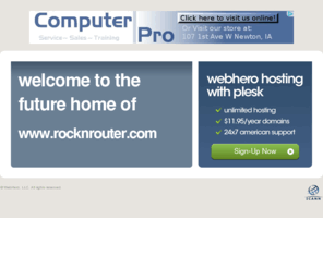 rocknrouter.com: Future Home of a New Site with WebHero
Our Everything Hosting comes with all the tools a features you need to create a powerful, visually stunning site