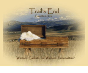 trailsendcaskets.com: Trail's End
Western Caskets for Western Personalities