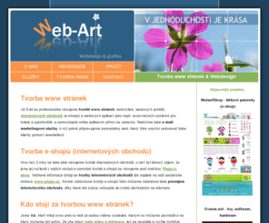 web-art.cz: WEB-ART | Tvorba www stránek, webdesign, publikační systém, grafika, reklama, grafické návrhy, loga, vizitky, bannery, e-shopy
WEB-ART | Tvorba www stránek, webdesign, publikační systém, grafika, reklama, grafické návrhy, loga, vizitky, e-shopy