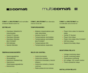 comat-reles.net: COMAT relays and control components
Relés industriales y de Control, Temporizadores de las marcas COMAT y MULTICOMAT para aplicaciones industriales