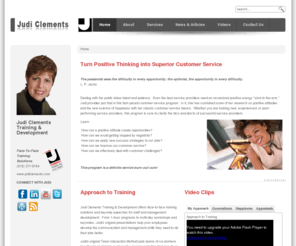 judiclements.com: Judi Clements Training & Development - Home
Judi Clements Training & Development - Offers face-to-face training solutions and keynote speeches for staff and management development.  From 1-hour programs to multi-day workshops and keynotes, Judis original presentations help your employees develop the communication and management skills they need to do their jobs better., Judi Clements offers face-to-face training solutions and keynote speeches., Judi Clements Training & Development has over 23 years experience offering training and speaking to businesses and other organizations.