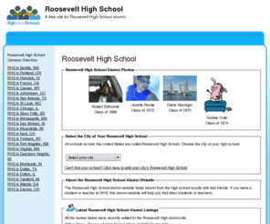 roosevelthighschoolalumni.org: Roosevelt High School
Roosevelt High School is a high school website for alumni. Roosevelt High provides school news, reunion and graduation information, alumni listings and more for former students and faculty of Roosevelt High School
