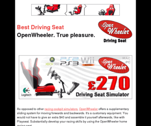 bestdrivingseat.com: Best Driving Seat. Real gamer's satisfaction.
OpenWheeler driving simulator seat. Navigate recklessly and... maintain your license unblemished! Half-priced reality.