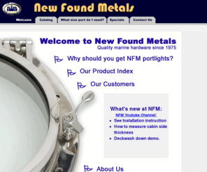 newfoundmetals.com: New Found Metals - Marine Hardware and Stainless Portlights
New Found Metals sells high-quality port lights and boat hardware.
