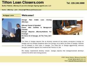 tiftonloanclosers.com: Tifton Loan Closers.com - Serves All Georgia Communities - With Over 100 Experienced Attorney Closers!
Your Source For Real Estate Loan Closing Attorneys. An Attorney Owned & Operated Business! Services Include Notary Public, Notary Signing Agent Or Loan Closer. With Over 100 Experienced Attorney Closers!