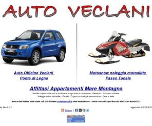 autoveclani.com: Auto Veclani Ponte di Legno Tonale Noleggio Motoslitte Appartamenti Mare Montagna
Autofficina Auto Veclani Ponte di Legno. Noleggio motoslitte Passo Tonale. Appartamenti in affitto mare a Budoni Sardegna e montagna a Ponte di Legno. Vendita e riparazione auto e fuoristrada di ogni marca Gommista Elettrauto Soccorso stradale Noleggio auto e motoslitte Organizzazione gite panoramiche Cene in baita Circuito