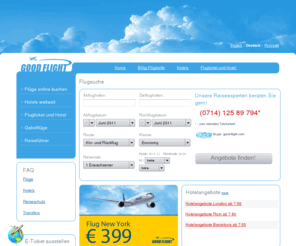 good-flight.com: Flugtickets,billige fluege,guenstige fluge buchen,billig flugtarife von 240 fluggesellschaften, hotels weltweit guenstig înline buchen - GOOD-FLIGHT
Finden sie flugtickets und günstige flugticket online von 240 fluggesellschaften der welt. Reservierung und verkauf von flugtickets, billige flüge, die preise für flugticket, specials, hotels, transfers, mietwagen, versicherung - GOOD-FLIGHT