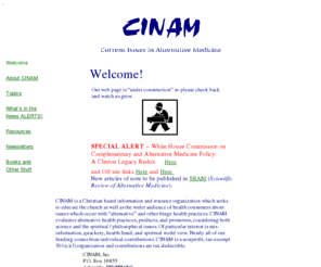 cinam.net: CINAM
Examines alternative / complementary medicine from an evangelical Christian viewpoint using objective science and biblically based criteria.