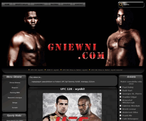 gniewni.com: GNIEWNI.com - Polski serwis MMA UFC K-1 BOKS
MMA, UFC, KSW, K-1, boks, style uderzane, chwytane, tradycyjne, samoobrona, walka bronią  i wiele innych. Serdecznie zapraszamy!