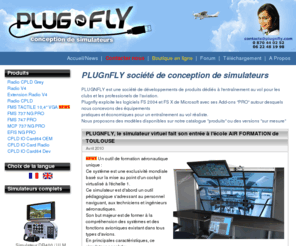 plugnfly.com: PLUG n FLY - Conception de simulateurs
Gamme industrielle d'entraineur de vol Type BITD avion de tourisme ou gros porteur type 737NG. Fort de 3 années d'expérience sur le développement électronique de Flight Simulator.