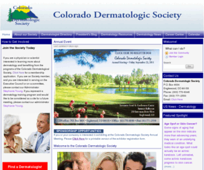 coloradodermatology.org: Colorado Dermatologic Society - Home
Established in 1959, the Colorado Dermatologic Society is a statewide association of dermatologists dedicated to quality, safety, and collegiality in the delivery of dermatologic care. It is committed to promoting key advocacy initiatives to establish meaningful and timely policy.