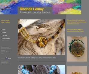 rhondalemay.com: RHONDA LEMAY  Glasswork, Jewelry, Design
Illinois Artisan Rhonda Lemay's exquisite fused glass and lampwork glass bead designs handcrafted by her into unique and beautiful jewelry--necklaces, earrings and bracelets