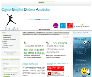 ceda-online.net: Cyber Emploi Drôme Ardèche
Cyber Emploi Drôme Ardèche - Association d'aide à la recherche d'emploi