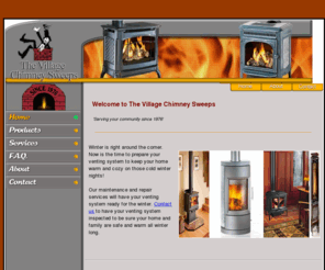 villagechimneysweeps.com: Welcome to The Village Chimney Sweeps
At The Village Chimney Sweeps, we are comitted to providing you with quality stoves, fireplaces and inserts to meet your home heating needs.