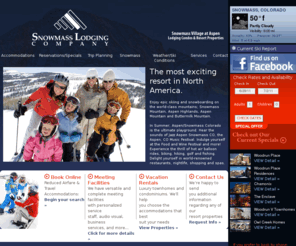 woodrunfive.com: Snowmass Lodging Company - Snowmass Village, Colorado (970) 923-3232
Snowmass Lodging offers luxurious slopeside condo and townhome rentals in Snowmass Village, Colorado - central to Aspen, CO ski areas and attractions.