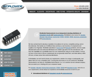 worldwidesemi.com: obsolete components, allocated semiconductors, hard-to-find ic's and integrated circuits
For obsolete, allocated, hard-to-find components and integrated circuits, Worldwide Semiconductor's online part search can locate your requirements