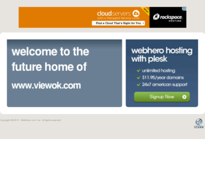 viewok.com: Future Home of a New Site with WebHero
Providing Web Hosting and Domain Registration with World Class Support