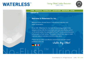 waterless.com: Waterless - Home
Waterless No-Flush urinals work completely without water or flush valves. The system is touch-free, easy to install, improves restroom sanitation and eliminates odors