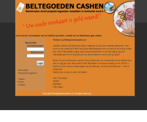 beltegoedencashen.nl: Beltegoed en cashen.nl - belminuten omzetten in geld - cash je beltegoed
Beltegoeden cashen - verzilver je ongebruikte beltegoed - cash je belminuten.