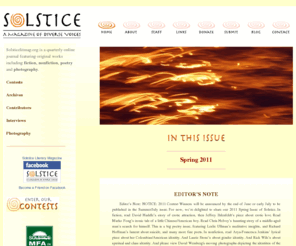 solsticelitmag.org: Quarterly Online Journal | Solstice Literary Magazine
Solstice Literary Magazine is a quarterly online journal featuring unique and diverse pieces of work which include fiction, nonfiction, poetry and photography.