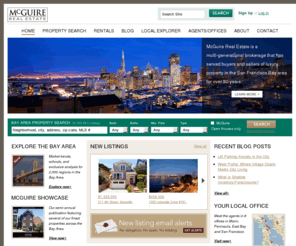 tertiabritz.com: San Francisco Real Estate and Luxury San Francisco Homes for Sale :: McGuire Real Estate
mcguire.com is the premiere destination for San Francisco Bay Area real estate homes for sale. 
                         Our new website provides powerful tools for real estate search, analysis of real estate data reports, 
                         and reading – and blogging – about home sale trends in San Francisco, Marin, Sausalito, Mill Valley, 
                         Ross, the Peninsula, Burlingame, San Mateo, Hillsborough, East Bay, Oakland, Emeryville, Berkeley, 
                         Orinda, Lafayette and much more.