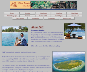 alamgililombok.com: Alam Gili
Alam Indah-Our OWN Homepage of our little hotel behind the Monkey Forest in Ubud including sister hotelss Aalam Jiwa and Kebund Indah and Cafe Wayan. Cultural Journeys to Indonesia and Indochina, Thailand
