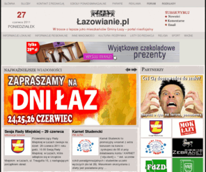 lazowianie.pl: Łazowianie.pl - Nieoficjalny serwis Miasta i Gminy Łazy
Portal informacyjny Miasta i Gminy Łazy - dowiedz się co nowego słychać w Łazach!  Nowości z Miasta i Gminy Łazy - wiadomości, nowinki, plotki. Dowiesz się tu również co nowego w MOK Łazy, OSiR Łazy i w okolicznych miejscowościach ;)